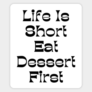 Life Is Short Eat Dessert First. Funny Dessert Lover Saying Magnet